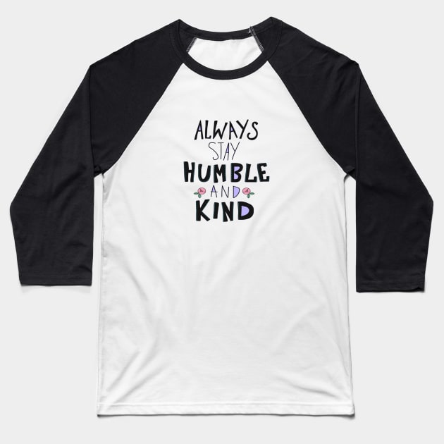 Always stay Humble and Kind Baseball T-Shirt by TWinters